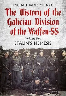 The History of the Galician Division of the Waffen SS: Volume 2 - Stalin's Nemesis