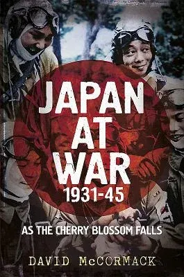 Japan at War 1931-45: As the Cherry Blossom Falls