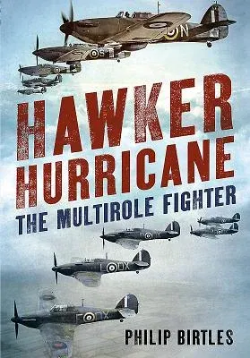 Hawker Hurricane: The Multirole Fighter