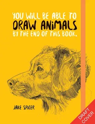 You Will Be Able to Draw Animals by the End of This Book