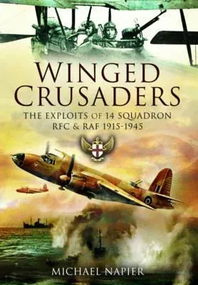 Winged Crusaders: The Exploits of 14 Squadron RFC & RAF 1915-1945