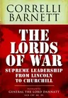 The Lords of War: From Lincoln to Churchill: Supreme Command 1861-1945