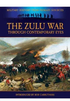 The Zulu War: Through Contemporary Eyes