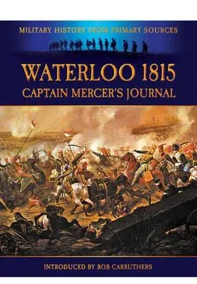 Waterloo 1815: Captain Mercers Journal