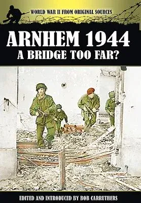 Arnhem 1944: A Bridge Too Far?