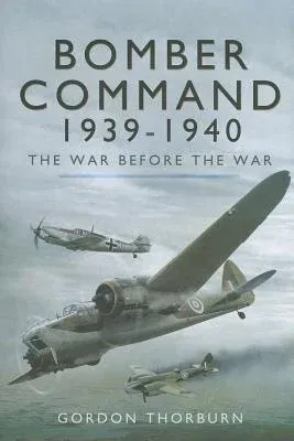 Bomber Command 1939-1940: The War Before the War