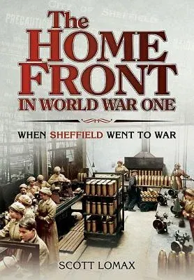 The Home Front in World War One: When Sheffield Went to War