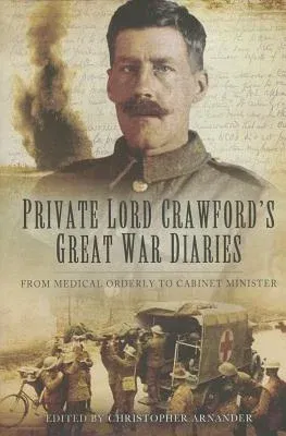 Private Lord Crawford's Great War Diaries: From Medical Orderly to Cabinet Minister