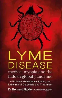 Lyme Disease: Medical Myopia & the Hidden Global Pandemic