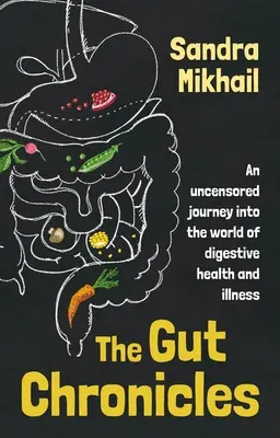 The Gut Chronicles: An Uncensored Journey Into the World of Digestive Health and Illness