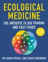 Ecological Medicine, 2nd Edition: The Antidote to Big Pharma and Fast Food