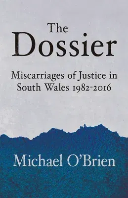 The Dossier: Miscarriages of Justice in South Wales 1982-2016