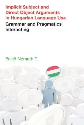 Implicit Subject and Direct Object Arguments in Hungarian Language Use: Grammar and Pragmatics Interacting