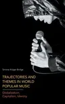 Trajectories and Themes in World Popular Music: Globalization, Capitalism, Identity