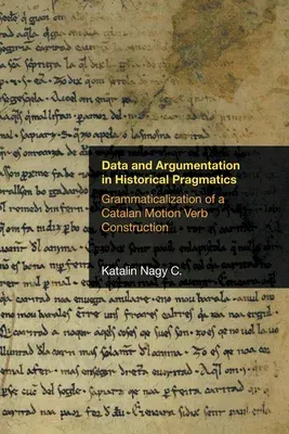 Data and Argumentation in Historical Pragmatics: Grammaticalization of a Catalan Motion Verb Construction