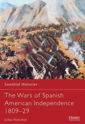 The Wars of Spanish American Independence 1809-29