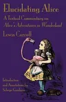 Elucidating Alice: A Textual Commentary on Alice's Adventures in Wonderland