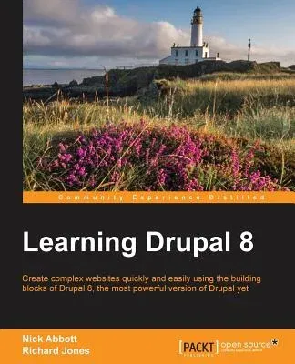 Learning Drupal 8: Create complex websites quickly and easily using the building blocks of Drupal 8, the most powerful version of Drupal