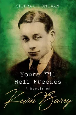 Yours 'Til Hell Freezes: A Memoir of Kevin Barry