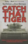 Catch That Tiger: Churchill's Secret Order That Launched the Most Astounding and Dangerous Mission of World War II