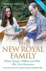 The New Royal Family - Prince George, William and Kate: The Next Generation (Revised, Updated)