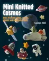 Mini Knitted Cosmos: Over 40 Woolly Aliens, Rockets, Planets and Other Astro-Knits