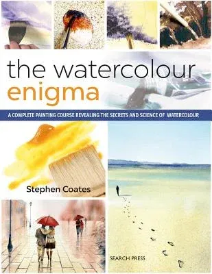 The Watercolour Enigma: A Complete Painting Course Revealing the Secrets and Science of Watercolour