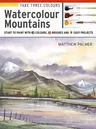 Take Three Colours: Mountains in Watercolour: Start to Paint with 3 Colours, 3 Brushes and 9 Easy Projects