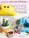 Learn to Sew in 30 Minutes: Machine Sewing: 30 Quick and Easy Projects to Build Your Skills