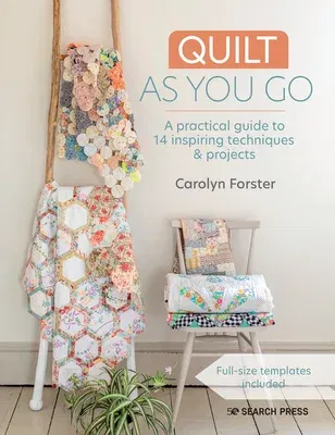 Quilt as You Go: A Practical Guide to 14 Inspiring Techniques & Projects