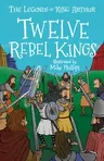 The Legends of King Arthur: Twelve Rebel Kings (Btps)