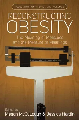 Reconstructing Obesity: The Meaning of Measures and the Measure of Meanings.