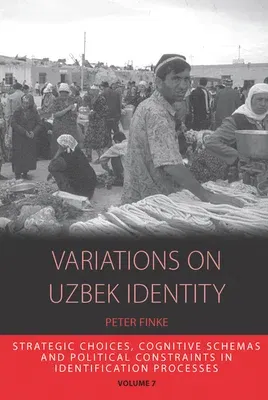 Variations on Uzbek Identity: Strategic Choices, Cognitive Schemas and Political Constraints in Identification Processes