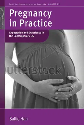 Pregnancy in Practice: Expectation and Experience in the Contemporary Us