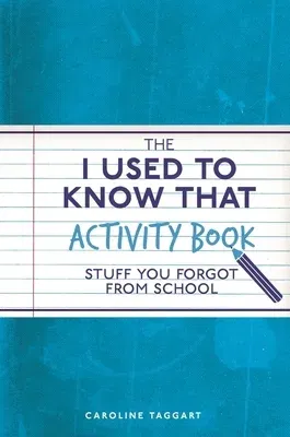 The I Used to Know That Activity Book: Stuff You Forgot from School