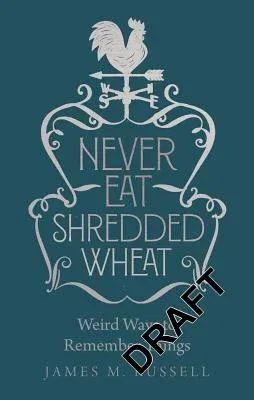 Never Eat Shredded Wheat: Weird Ways to Remember Things