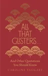 All That Glisters . . .: And Other Quotations You Should Know