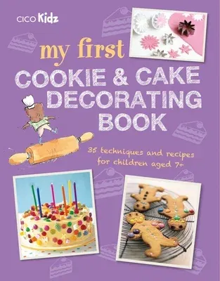 My First Cookie & Cake Decorating Book: 35 Techniques and Recipes for Children Aged 7-Plus