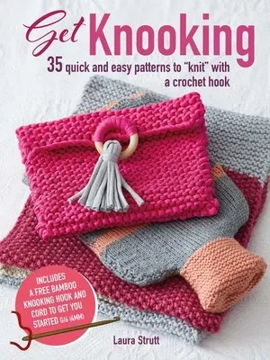 Get Knooking: 35 Quick and Easy Patterns to Knit with a Crochet Hook