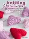 Knitting Stashbusters: 25 Great Ways to Use Up Your Yarn Leftovers of One Ball or Less