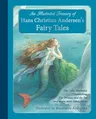 An Illustrated Treasury of Hans Christian Andersen's Fairy Tales: The Little Mermaid, Thumbelina, the Princess and the Pea and Many More Classic Stories