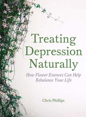 Treating Depression Naturally: How Flower Essences Can Help Rebalance Your Life