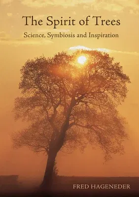 The Spirit of Trees: Science, Symbiosis and Inspiration (Revised)