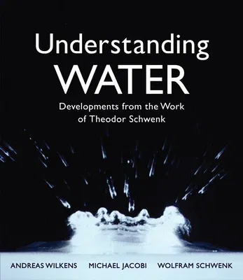 Understanding Water: Developments from the Work of Theodor Schwenk (Revised)