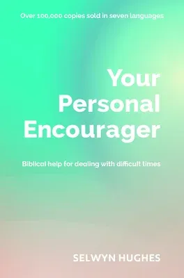 Your Personal Encourager: Biblical Help for Dealing with Difficult Times (UK)