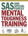 SAS and Special Forces Mental Toughness Training: How to Improve Your Mind's Strength and Manage Stress