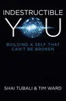 Indestructible You: Building a Self That Can't Be Broken