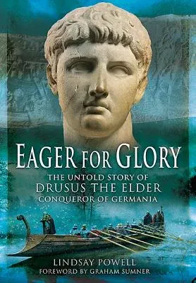 Eager for Glory: The Untold Story of Drusus the Elder, Conqueror of Germania