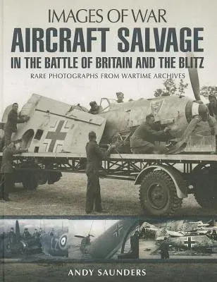 Aircraft Salvage in the Battle of Britain and the Blitz