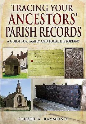 Tracing Your Ancestors' Parish Records: A Guide for Family and Local Historians